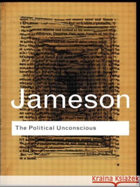The Political Unconscious: Narrative as a Socially Symbolic ACT Jameson, Fredric 9780415287517