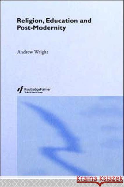 Religion, Education and Post-Modernity Andrew Wright 9780415298704