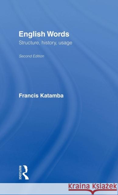 English Words: Structure, History, Usage Katamba, Francis 9780415298926 Routledge