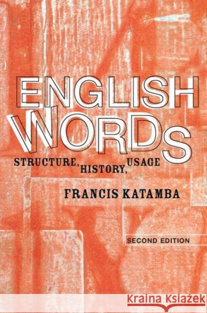 English Words: Structure, History, Usage Katamba, Francis 9780415298933 Routledge