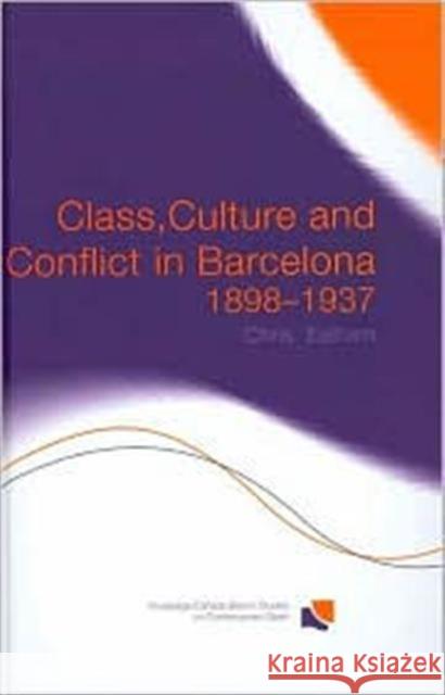 Class, Culture and Conflict in Barcelona, 1898-1937 Chris Ealham 9780415299619 Routledge