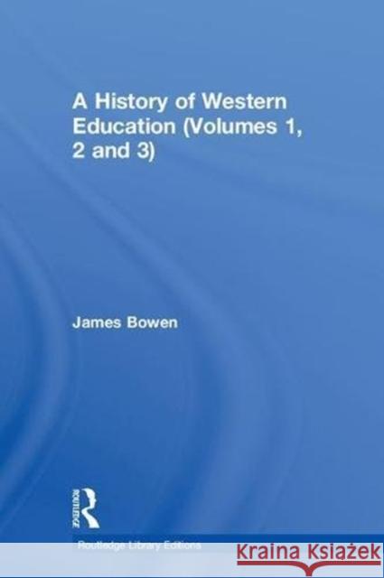 A History of Western Education (Volumes 1, 2 and 3) James Bowen 9780415302913