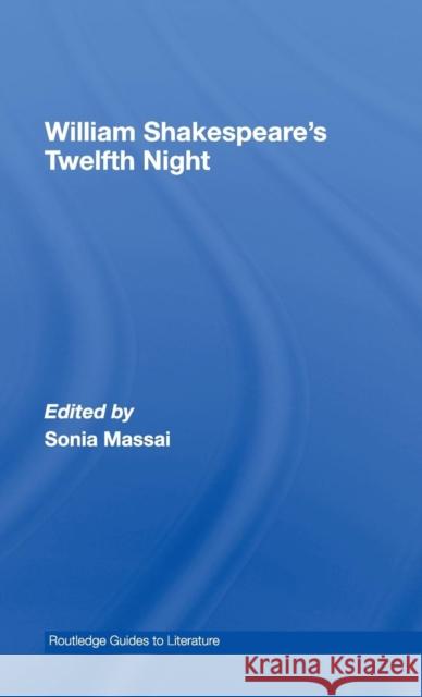 William Shakespeare's Twelfth Night: A Routledge Study Guide and Sourcebook Massai, Sonia 9780415303323