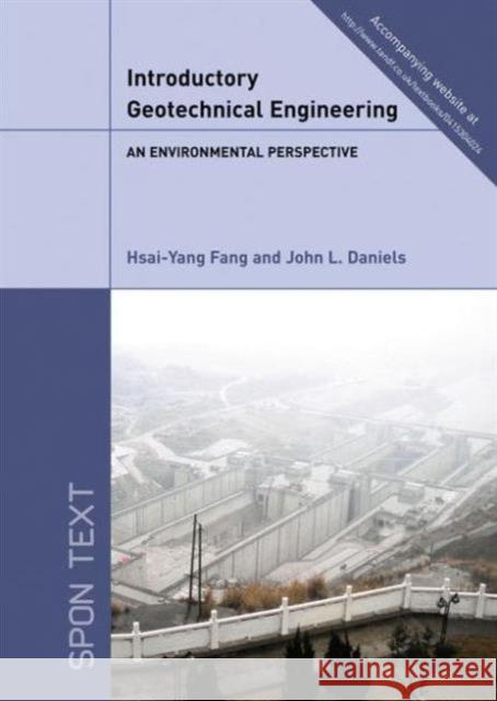 Introductory Geotechnical Engineering : An Environmental Perspective Hsai-Yang Fang &. Fang Daniels 9780415304016 Taylor & Francis Group