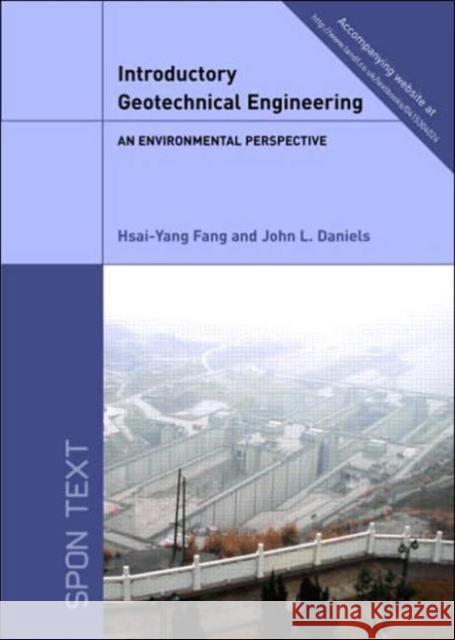 Introductory Geotechnical Engineering: An Environmental Perspective Fang, Hsai-Yang 9780415304023 Taylor & Francis Group