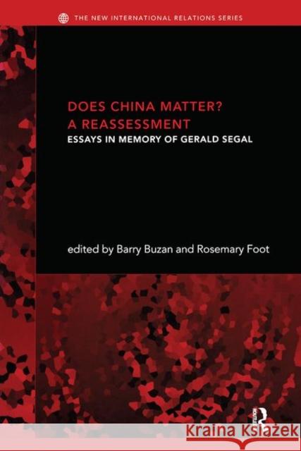 Does China Matter?: A Reassessment: Essays in Memory of Gerald Segal Buzan, Barry 9780415304122 Routledge