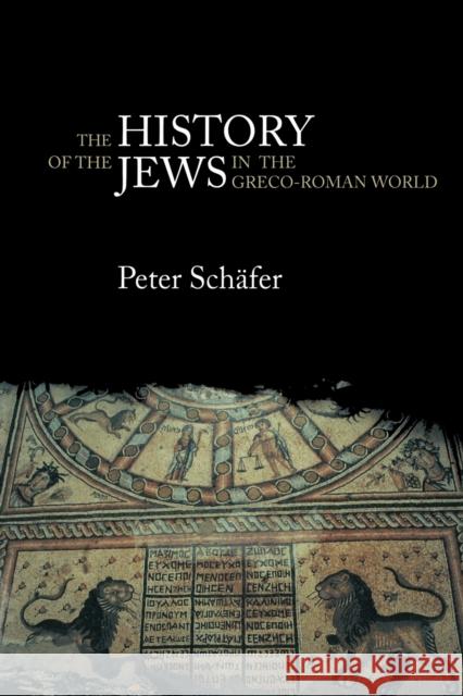 The History of the Jews in the Greco-Roman World : The Jews of Palestine from Alexander the Great to the Arab Conquest Peter Schafer Schfer Peter 9780415305877