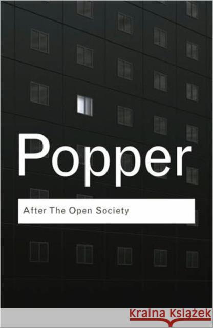 After the Open Society: Selected Social and Political Writings Popper, Karl 9780415309080