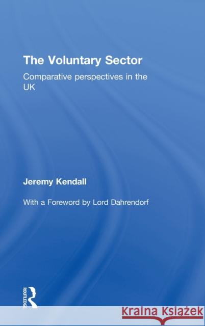 The Voluntary Sector: Comparative Perspectives in the UK Kendall, Jeremy 9780415309745 Routledge