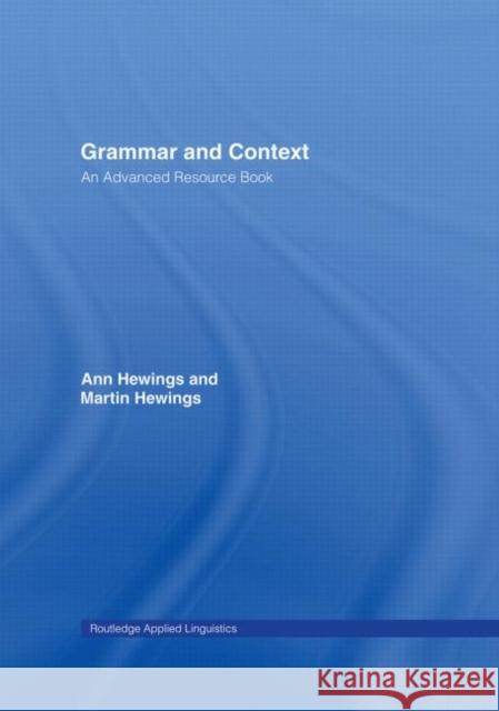 Grammar and Context : An Advanced Resource Book Ann Hewings Martin Hewings 9780415310802