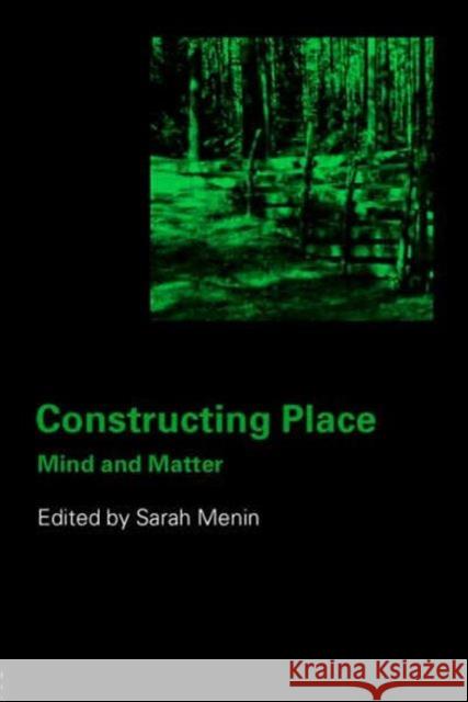 Constructing Place : Mind and the Matter of Place-Making Dr Menin Sarah Menin 9780415314657 Routledge