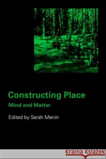 Constructing Place: Mind and the Matter of Place-Making Menin, Sarah 9780415314664 Routledge