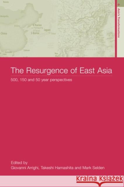 The Resurgence of East Asia: 500, 150 and 50 Year Perspectives Arrighi, Giovanni 9780415316378