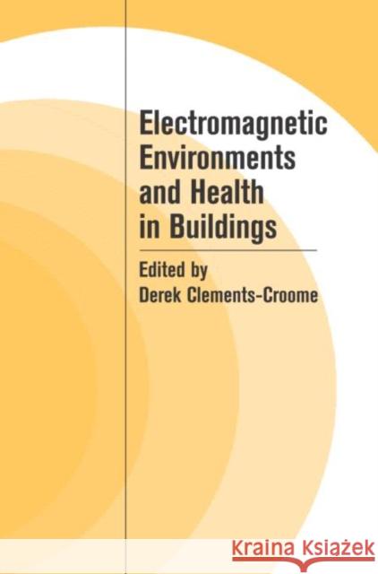 Electromagnetic Environments and Health in Buildings Derek Clements-Croome 9780415316569 Routledge