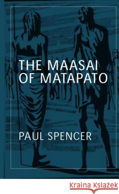 The Maasai of Matapato : A Study of Rituals of Rebellion Paul Spencer 9780415317238 Routledge