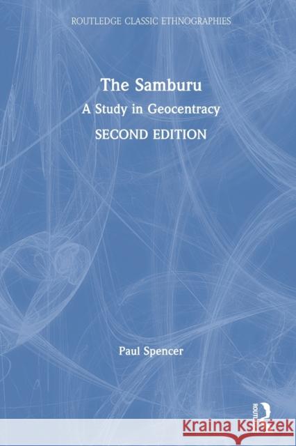 The Samburu: A Study in Geocentracy Spencer, Paul 9780415317252 Routledge