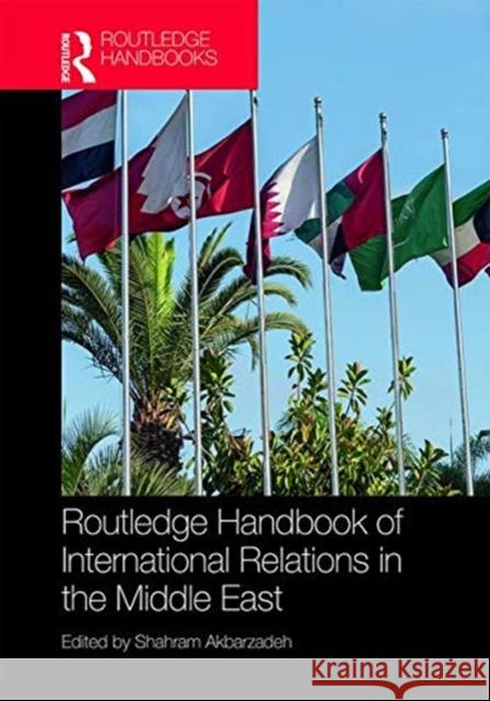 Routledge Handbook on the International Relations of the Middle East Shahram Akbarzadeh 9780415317283 Routledge