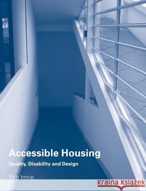 Accessible Housing: Quality, Disability and Design Imrie, Rob 9780415318921 Routledge