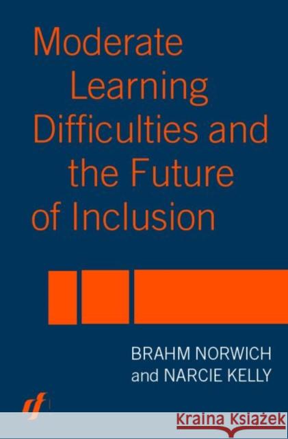 Moderate Learning Difficulties and the Future of Inclusion Brahm Norwich Narcie Kelly Kelly Narcie 9780415319751