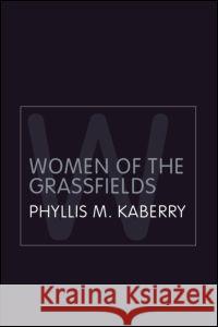 Women of the Grassfields: A Study of the Economic Position of Women in Barmenda, British Cameroons Phyllis Mary Kaberry 9780415320009 Routledge
