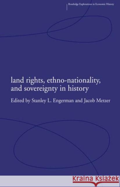 Land Rights, Ethno-nationality and Sovereignty in History S. Engerman Stanley L. Engerman Jacob Metzer 9780415321266 Routledge