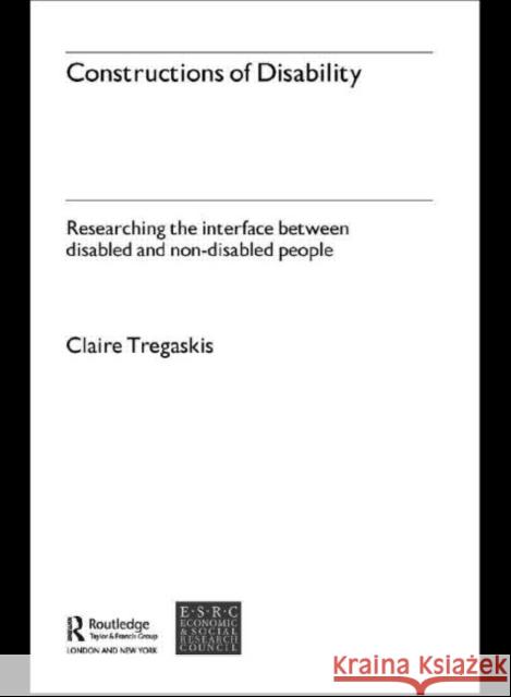 Constructions of Disability: Researching Inclusion in Community Leisure Tregaskis, Claire 9780415321822 Routledge