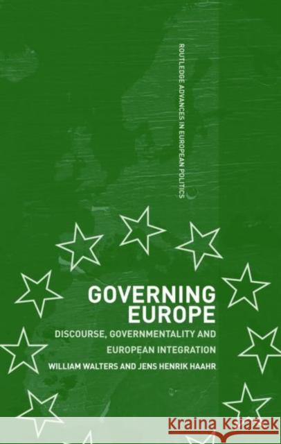 Governing Europe: Discourse, Governmentality and European Integration Haahr, Jens Henrik 9780415321983 Routledge