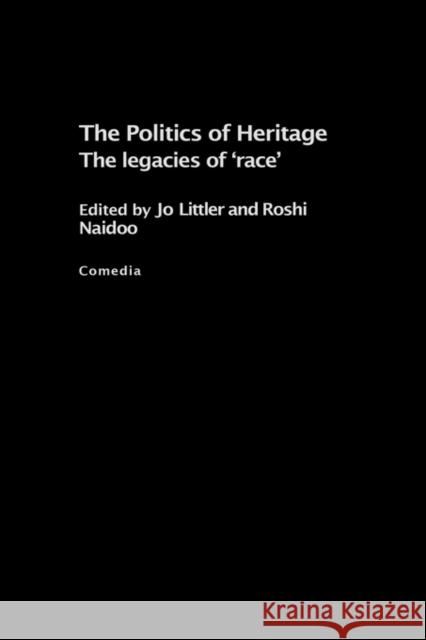 The Politics of Heritage: The Legacies of Race Littler, Jo 9780415322102 Routledge