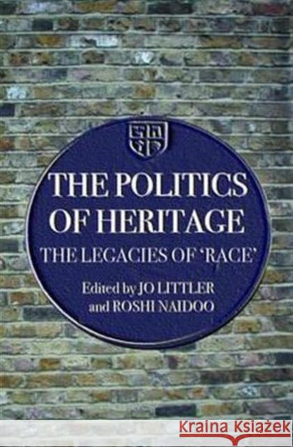 The Politics of Heritage: The Legacies of Race Littler, Jo 9780415322119 Routledge