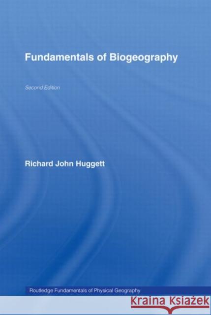 Fundamentals of Biogeography Richard John Huggett 9780415323468