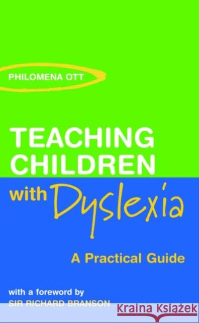 Teaching Chidren with Dyslexia: A Practial Guide Ott, Philomena 9780415324540 Routledge