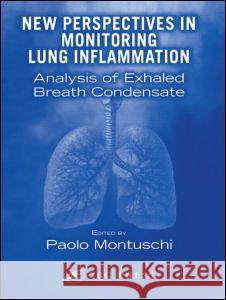 New Perspectives in Monitoring Lung Inflammation: Analysis of Exhaled Breath Condensate Montuschi, Paolo 9780415324656 CRC Press