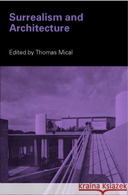 Surrealism and Architecture Thomas Mical 9780415325202 Routledge
