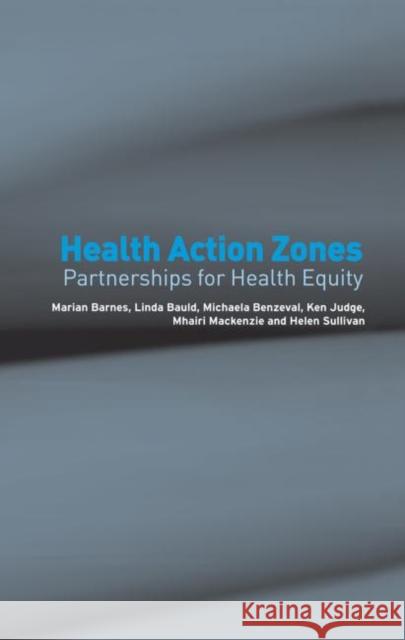 Health Action Zones : Partnerships for Health Equity Marian Barnes Linda Bauld Michaela Benzeval 9780415325509 Routledge