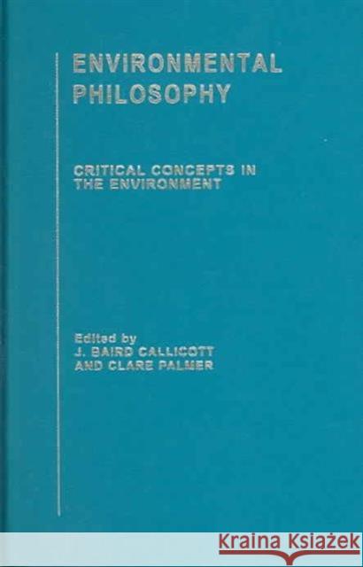 Environmental Philosophy: Critical Concepts in the Environment Callicott, J. Baird 9780415326469 Taylor & Francis