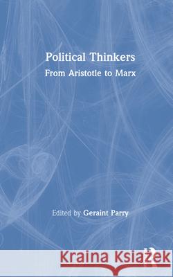Political Thinkers: From Aristotle to Marx Geraint Parry Geraint Parry 9780415326827