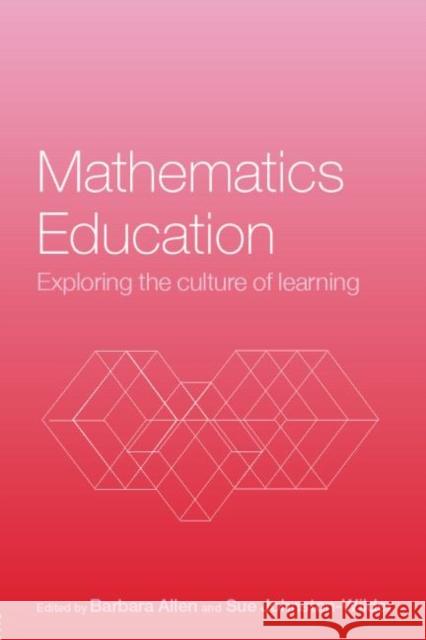 Mathematics Education: Exploring the Culture of Learning Allen, Barbara 9780415327008 Routledge Chapman & Hall