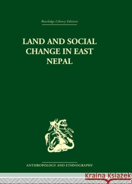 Land and Social Change in East Nepal : A Study of Hindu-Tribal Relations Lionel Caplan Caplan Professo 9780415330466