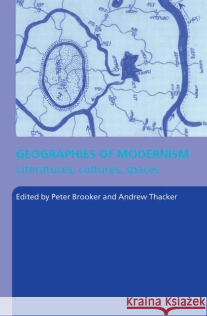 Geographies of Modernism Peter Brooker Andrew Thacker 9780415331166 Routledge