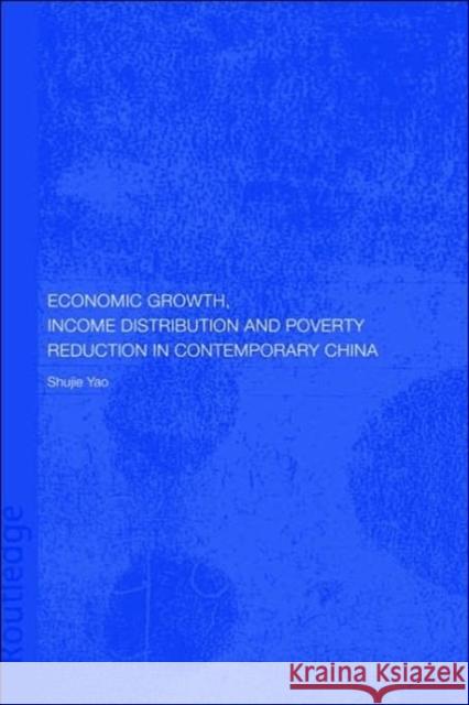 Economic Growth, Income Distribution and Poverty Reduction in Contemporary China Shujie Yao 9780415331968 Routledge Chapman & Hall