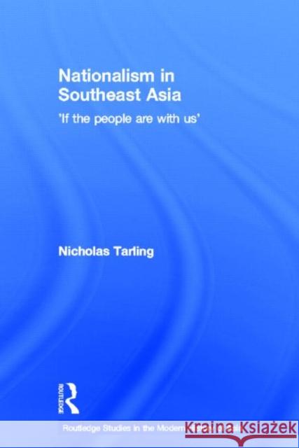 Nationalism in Southeast Asia: If the People Are with Us Tarling, Nicholas 9780415334761 Routledge