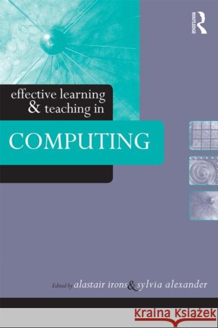Effective Learning and Teaching in Computing A. Irons Alexander Sylvi                          Alastair Irons 9780415335010 Routledge Chapman & Hall