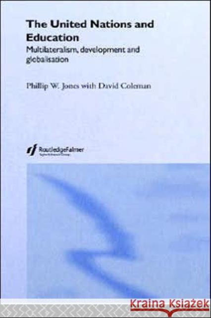 The United Nations and Education: Multilateralism, Development and Globalisation Coleman, David 9780415336307