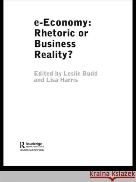 E-Economy: Rhetoric or Business Reality? Budd, Leslie 9780415339544 Routledge