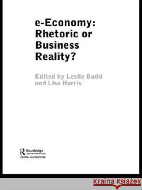 E-Economy: Rhetoric or Business Reality? Budd, Leslie 9780415339551 Routledge