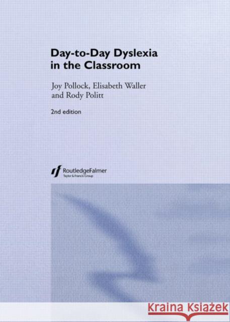 Day-to-Day Dyslexia in the Classroom Joy Pollock Elisabeth Waller Rody Politt 9780415339711 Routledge/Falmer