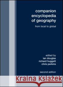 Companion Encyclopedia of Geography: From the Local to the Global Ian Douglas Richard Huggett Chris Perkins 9780415339773 Taylor & Francis