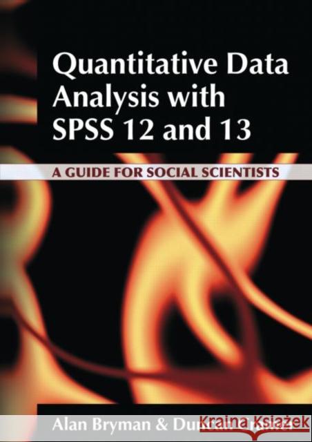 Quantitative Data Analysis with SPSS 12 and 13: A Guide for Social Scientists Bryman, Alan 9780415340809 Routledge