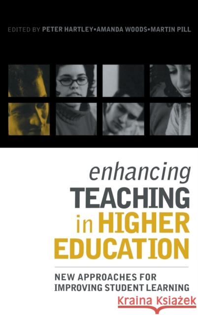 Enhancing Teaching in Higher Education : New Approaches to Improving Student Learning Peter Hartley Martin Pill Amanda Woods 9780415341363