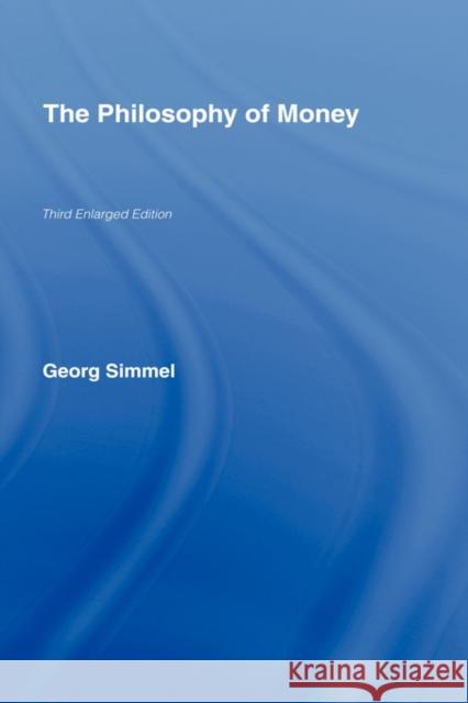The Philosophy of Money Georg Simmel David Frisby Tom Bottomore 9780415341738 Routledge